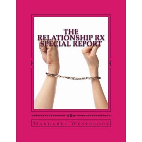 The Relationship RX Special Report: Start the Process of Stopping Your Breakup or Divorce Paperback, Createspace Independent Publishing Platform