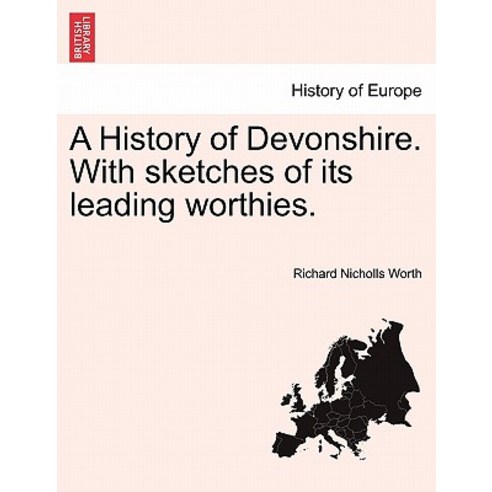 A History of Devonshire. with Sketches of Its Leading Worthies. Paperback, British Library, Historical Print Editions