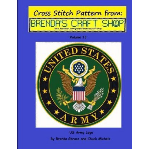 US Army LOGO - Cross Stitch Pattern: From Brenda''s Craft Shop - Volume 13 Paperback, Createspace Independent Publishing Platform