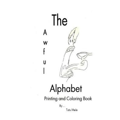 The Awful Alphabet Printing and Coloring Book Paperback, Createspace Independent Publishing Platform