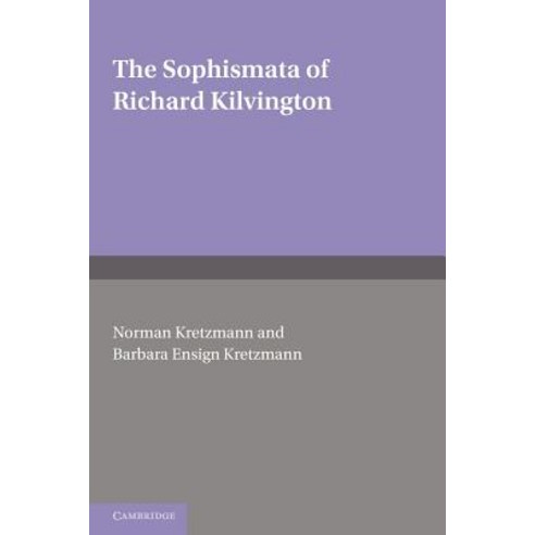 The Sophismata of Richard Kilvington: Introduction Translation and Commentary Paperback, Cambridge University Press