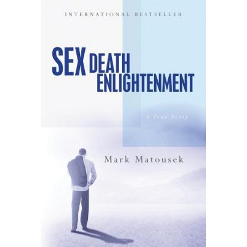 Sex Death Enlightenment: A True Story Paperback, Createspace Independent Publishing Platform