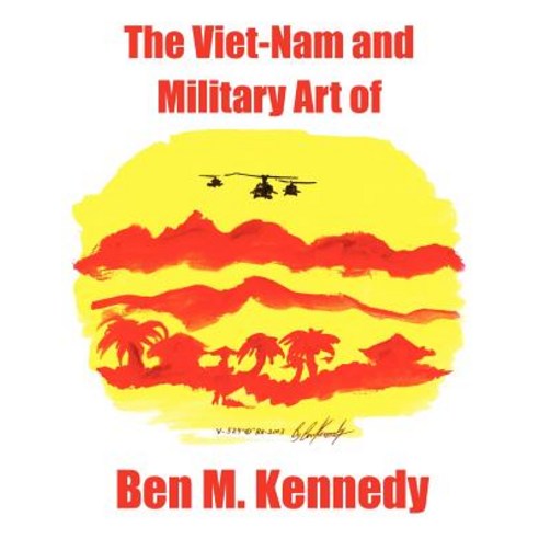 The Viet-Nam and Military Art of Ben M. Kennedy Paperback, Authorhouse