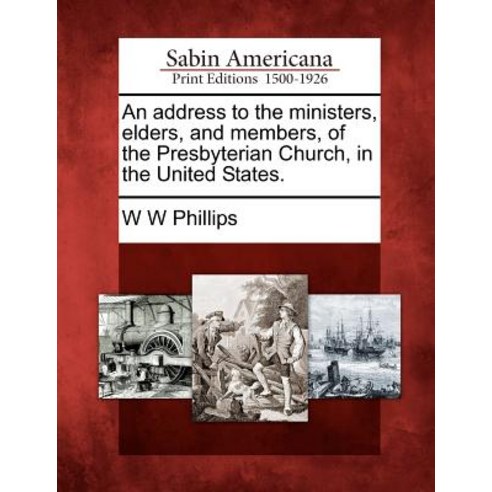 An Address to the Ministers Elders and Members of the Presbyterian Church in the United States. Paperback, Gale Ecco, Sabin Americana