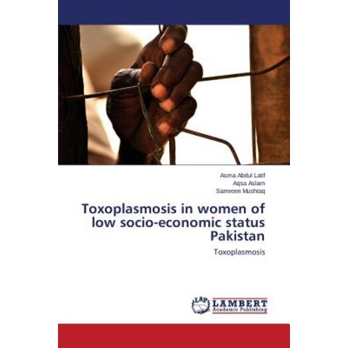 Toxoplasmosis in Women of Low Socio-Economic Status Pakistan Paperback, LAP Lambert Academic Publishing