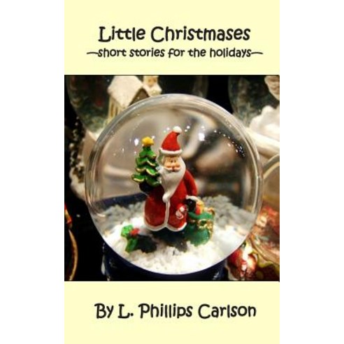 Little Christmases: -Short Stories for the Holidays- Paperback, Snowsnake Press
