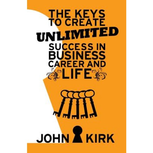 The Keys to Create Unlimited Success in Business Career and Life Paperback, Createspace Independent Publishing Platform