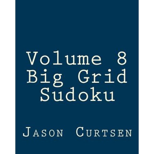 Volume 8 Big Grid Sudoku: 80 Easy to Read Large Print Sudoku Puzzles Paperback, Createspace Independent Publishing Platform