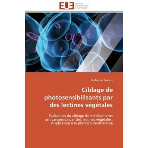 Ciblage de Photosensibilisants Par Des Lectines Vegetales = Ciblage de Photosensibilisants Par Des Lectines Va(c)Ga(c)Tales Paperback, Univ Europeenne