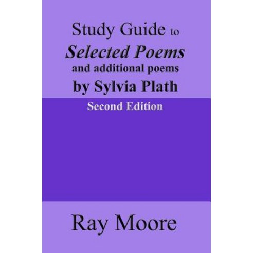 Study Guide to Selected Poems and Additional Poems by Sylvia Plath Paperback, Createspace Independent Publishing Platform