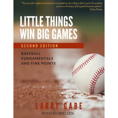Little Things Win Big Games: Baseball Fundamentals and Fine Points Paperback, Createspace Independent Publishing Platform