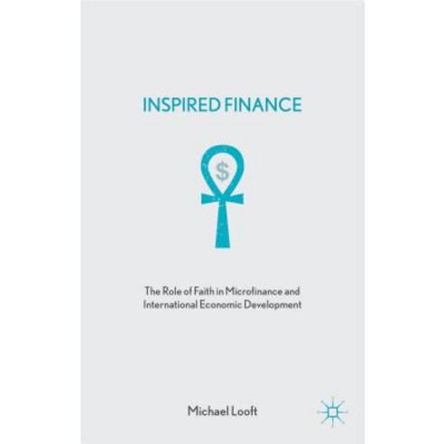 Inspired Finance: The Role of Faith in Microfinance and International Economic Development Hardcover, Palgrave MacMillan