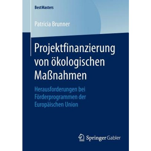 Projektfinanzierung Von Okologischen Manahmen: Herausforderungen Bei Forderprogrammen Der Europaischen Union Paperback, Springer Gabler