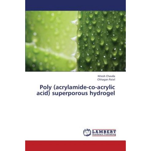Poly (Acrylamide-Co-Acrylic Acid) Superporous Hydrogel Paperback, LAP Lambert Academic Publishing
