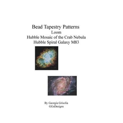 Bead Tapestry Patterns Loom Hubble Mosaic of the Crab Nebula Hubble Spiral Galaxy M83 Paperback, Createspace Independent Publishing Platform