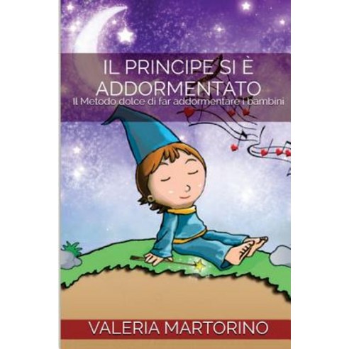 Il Principe Si E Addormentato: Il Metodo Dolce Di Far Addormentare I Bambini Paperback, Createspace Independent Publishing Platform