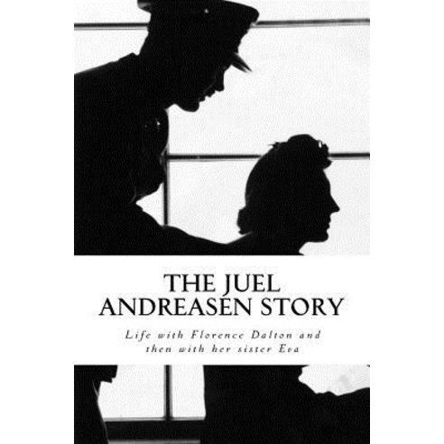 The Juel Andreasen Story: Life with Florence Dalton and Then with Her Sister Eva Paperback, Createspace Independent Publishing Platform