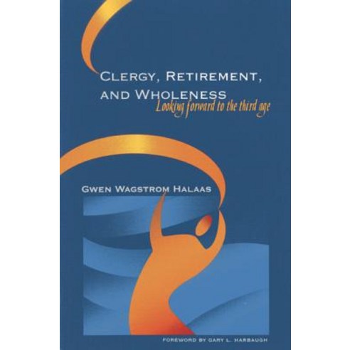 Clergy Retirement and Wholeness: Looking Forward to the Third Age Paperback, Rowman & Littlefield Publishers