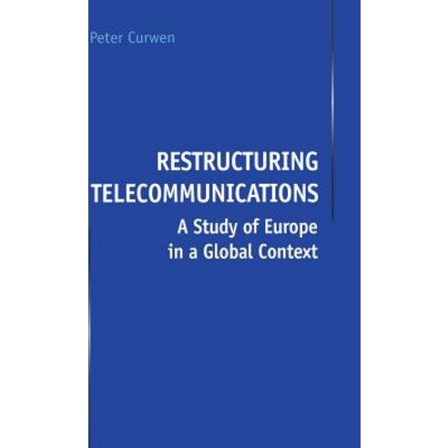 Restructuring Telecommunications: A Study of Europe in a Global Context Hardcover, Palgrave MacMillan