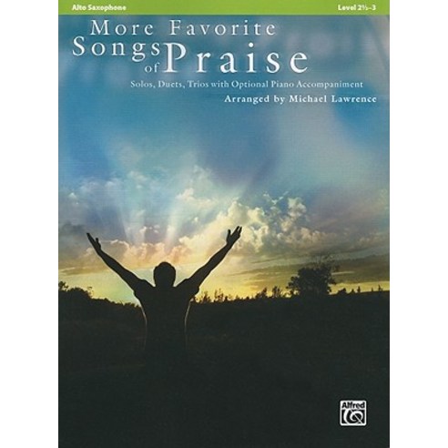 More Favorite Songs of Praise: Alto Saxophone: Solos Duets Trios with Optional Piano Accompaniment: Level 2 1/2-3 Paperback, Alfred Music