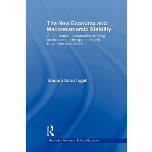 The New Economy and Macroeconomic Stability: A Neo-Modern Perspective Drawing on the Complexity Approach and Keynesian Economics Hardcover, Routledge