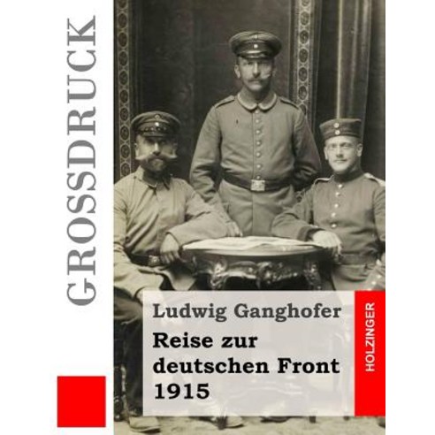 Reise Zur Deutschen Front 1915 (Grossdruck) Paperback, Createspace Independent Publishing Platform