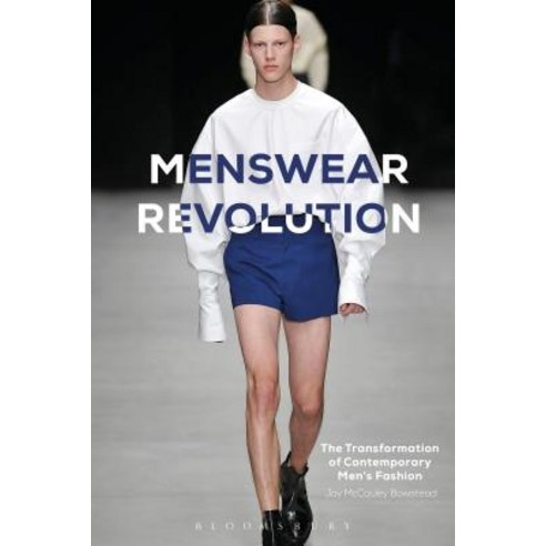 Menswear Revolution: The Transformation of Contemporary Men''s Fashion Hardcover, Bloomsbury Visual Arts