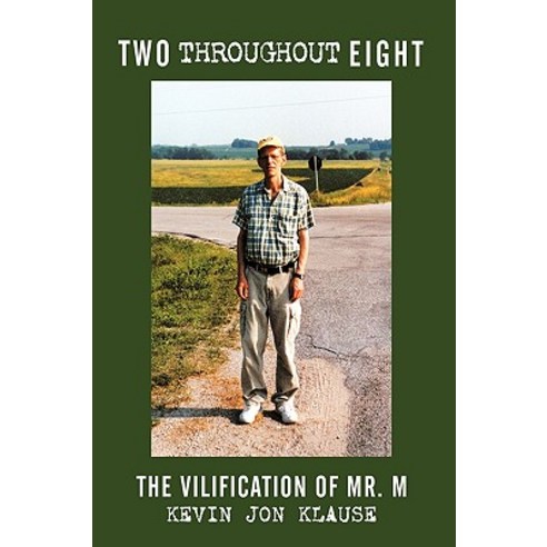 Two Throughout Eight: The Vilification of Mr. M Hardcover, Authorhouse