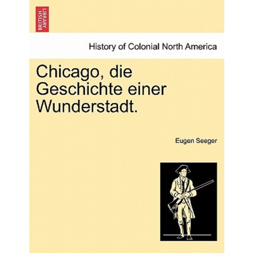 Chicago Die Geschichte Einer Wunderstadt. Paperback, British Library, Historical Print Editions