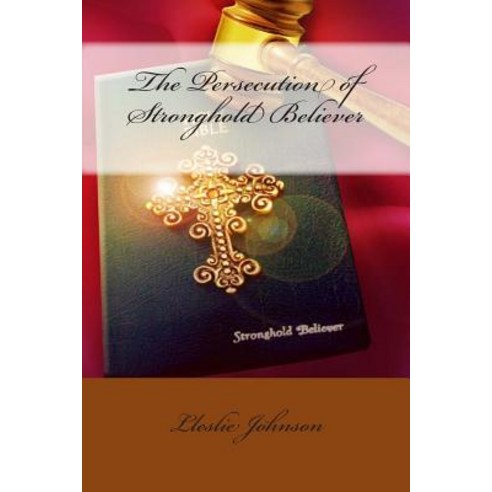 The Persecution of Stronghold Believer Paperback, Createspace Independent Publishing Platform
