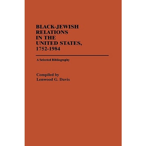 Black-Jewish Relations in the United States 1752-1984: A Selected Bibliography Hardcover, Greenwood Press