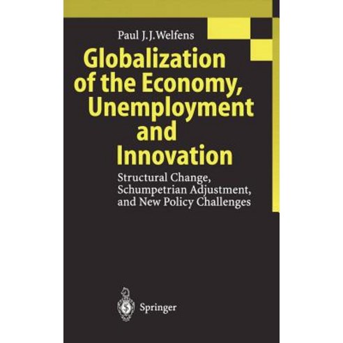 Globalization of the Economy Unemployment and Innovation: Structural Change Schumpetrian Adjustment and New Policy Challenges Hardcover, Springer