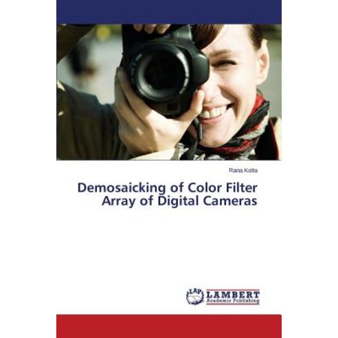 Demosaicking of Color Filter Array of Digital Cameras Paperback, LAP Lambert Academic Publishing
