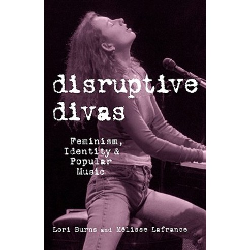 Disruptive Divas: Feminism Identity and Popular Music Paperback, Routledge