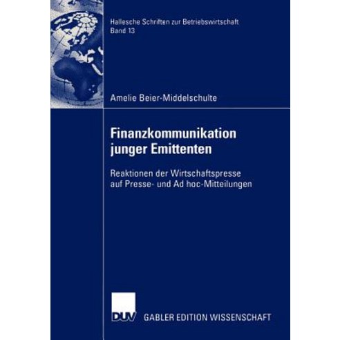 Finanzkommunikation Junger Emittenten: Reaktionen Der Wirtschaftspresse Auf Presse- Und Ad Hoc-Mitteilungen Paperback, Deutscher Universitatsverlag
