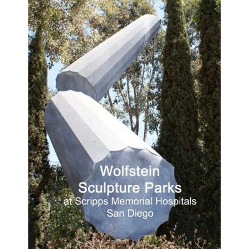 Wolfstein Sculpture Parks at Scripps Memorial Hospitals San Diego Paperback, Createspace Independent Publishing Platform