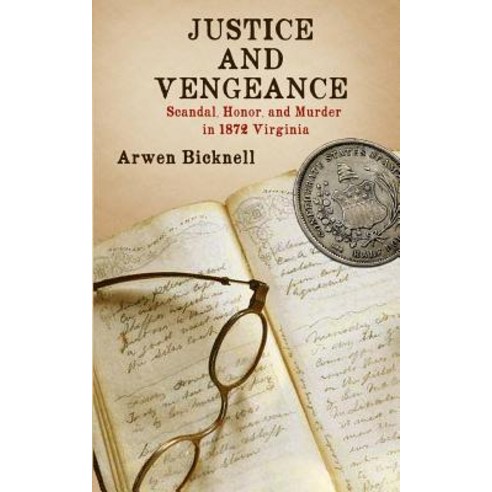 Justice and Vengeance: Scandal Honor and Murder in 1872 Virginia Paperback, Open Books Publishing (UK)