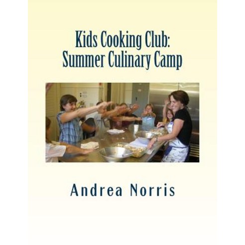 Kids Cooking Club: Summer Culinary Camp Paperback, Createspace Independent Publishing Platform
