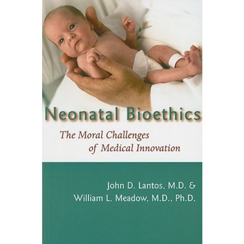 Neonatal Bioethics: The Moral Challenges of Medical Innovation Paperback, Johns Hopkins University Press