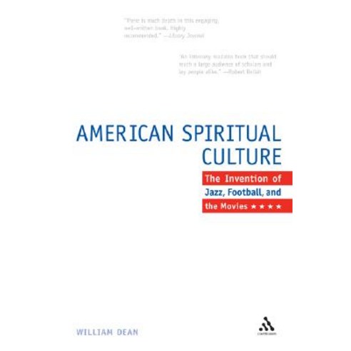 The American Spiritual Culture: And the Invention of Jazz Football and the Movies Paperback, Continuum