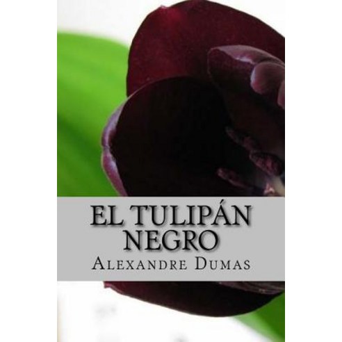 El Tulipan Negro: Spanish Edition Paperback, Createspace Independent Publishing Platform