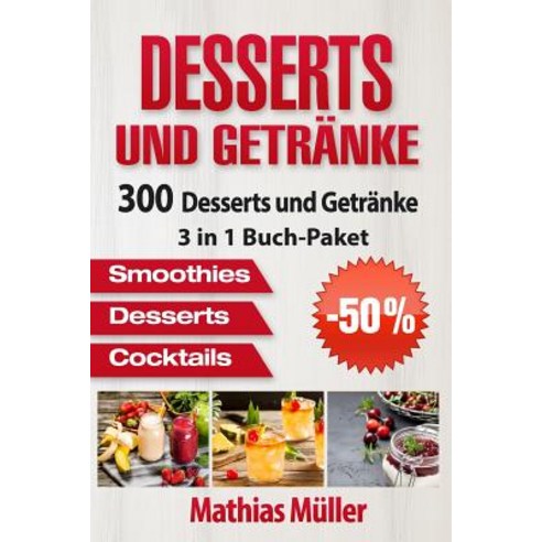 Desserts Und Getranke: 300 Leckere Desserts Und Getranke Aus Dem Thermomix Paperback, Createspace Independent Publishing Platform