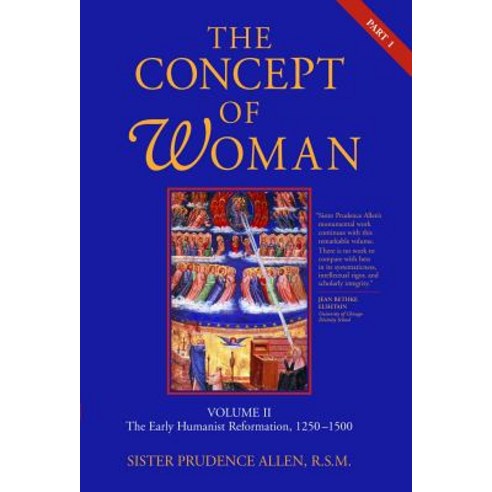 The Concept of Woman: Volume II Part 1: The Early Humanist Reformation 1250-1500 Paperback, William B. Eerdmans Publishing Company