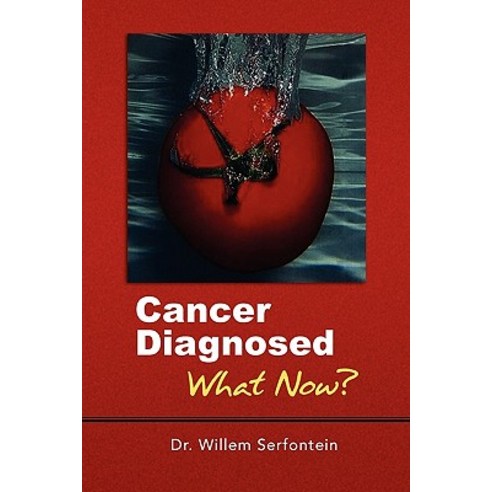 Cancer Diagnosed: What Now? Paperback, Xlibris Corporation
