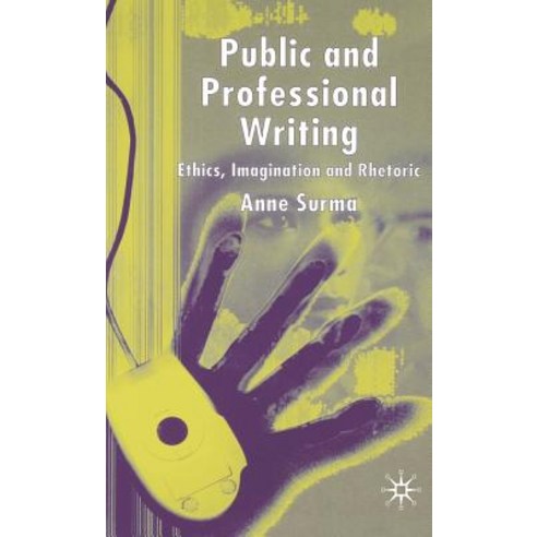 Public and Professional Writing: Ethics Imagination and Rhetoric Hardcover, Palgrave MacMillan