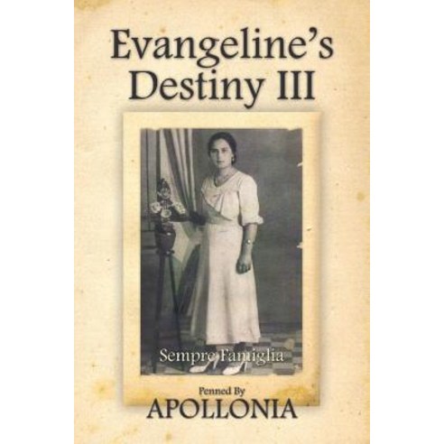 Evangeline''s Destiny III: Sempre Famiglia Paperback, Createspace Independent Publishing Platform