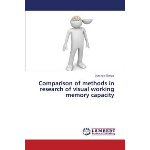 Comparison of Methods in Research of Visual Working Memory Capacity Paperback, LAP Lambert Academic Publishing