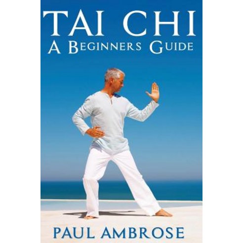 Tai Chi: Beginners Guide to Tai Chi Paperback, Createspace Independent Publishing Platform