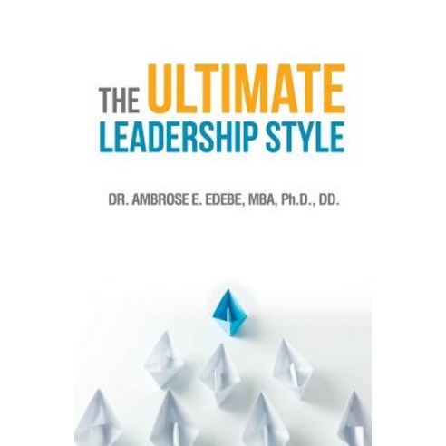 The Ultimate Leadership Style Paperback, Xlibris