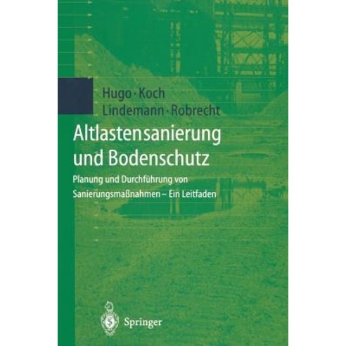 Altlastensanierung Und Bodenschutz: Planung Und Durchfuhrung Von Sanierungsmanahmen -- Ein Leitfaden Paperback, Springer